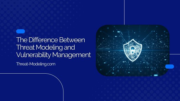 Threat Modeling Versus Vulnerability Management: Understanding the Key Differences