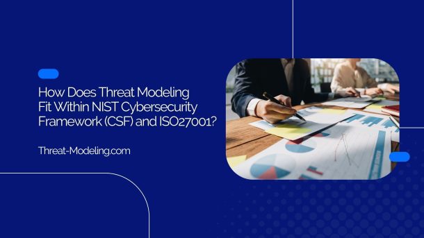 How Does Threat Modeling Fit Within NIST CSF and ISO27001
